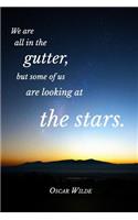 We Are All In The Gutter, But Some Of Us Are Looking At The Stars: Oscar Wilde Quotation Journal
