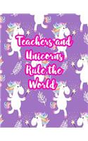 Teachers and Unicorns Rule the World: Cute Lined Journal Notebook Lesson Planner and Grade Book with Funny Quote and Unicorn Cover - Perfect for Teacher Appreciation Gifts, End of the Ye