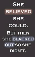 She believed she could. But then she blacked out so she didn't.