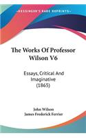 Works Of Professor Wilson V6