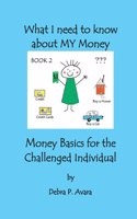 What I need to know about My Money, Money Basics for the Challenged Individual Book 2