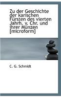 Zu Der Geschichte Der Karischen Fursten Des Vierten Jahrh. V. Chr. Und Ihrer Munzen [Microform]