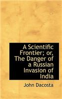 A Scientific Frontier; Or, the Danger of a Russian Invasion of India