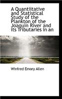 A Quantiitative and Statistical Study of the Plankton of the Joaquin River and Its Tributaries in an