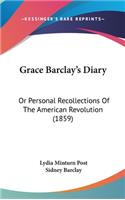 Grace Barclay's Diary: Or Personal Recollections of the American Revolution (1859)