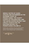 Weekly Notes of Cases Argued and Determined in the Supreme Court of Pennsylvania, the County Courts of Philadelphia, and the United States District and Circuit Courts for the Eastern District of Pennsylvania Volume 22