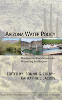 Arizona Water Policy: Management Innovations in an Urbanizing, Arid Region(Issues in Water Resource Policy)