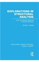 Explorations in Structural Analysis (Rle Social Theory)