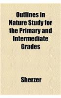 Outlines in Nature Study for the Primary and Intermediate Grades: (English)