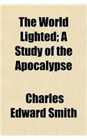 The World Lighted; A Study of the Apocalypse: (English)