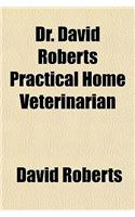 Dr. David Roberts Practical Home Veterinarian