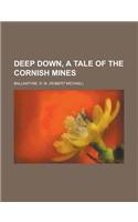 Deep Down, a Tale of the Cornish Mines