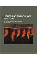 Lights and Shadows of the Soul; Collected Sketches and Stories