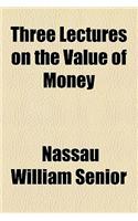 Three Lectures on the Value of Money