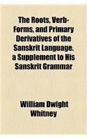 The Roots, Verb-Forms, and Primary Derivatives of the Sanskrit Language. a Supplement to His Sanskrit Grammar