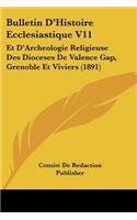 Bulletin D'Histoire Ecclesiastique V11: Et D'Archeologie Religieuse Des Dioceses De Valence Gap, Grenoble Et Viviers (1891)