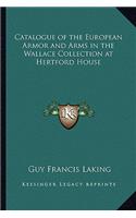 Catalogue of the European Armor and Arms in the Wallace Collection at Hertford House