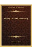 Knightly Grades Of Freemasonry: (English)