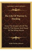 The Life Of Warren G. Harding: From The Simple Life Of The Farm To The Glamor And Power Of The White House(English)