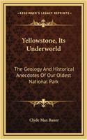 Yellowstone, Its Underworld: The Geology And Historical Anecdotes Of Our Oldest National Park(English)