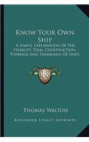 Know Your Own Ship: A Simple Explanation Of The Stability, Trim, Construction, Tonnage And Freeboard Of Ships(English)