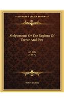 Melpomene; Or The Regions Of Terror And Pity: An Ode (1757)
