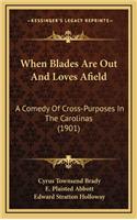 When Blades Are Out and Loves Afield
