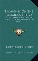 Thoughts on the Religious Life V2: Reflections on the General Principles of the Religious Life (1907)