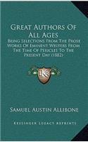 Great Authors of All Ages: Being Selections from the Prose Works of Eminent Writers from the Time of Pericles to the Present Day (1882)