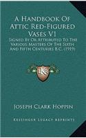 A Handbook of Attic Red-Figured Vases V1: Signed by or Attributed to the Various Masters of the Sixth and Fifth Centuries B.C. (1919)