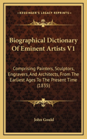 Biographical Dictionary Of Eminent Artists V1: Comprising Painters, Sculptors, Engravers, And Architects, From The Earliest Ages To The Present Time (1835)