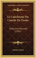Le Catechisme Du Concile De Trente: Traduction Nouvelle (1702)