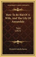 How To Be Rid Of A Wife, And The Lily Of Annandale
