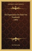 Die Organisation Der Bank Von Frankreich (1904)