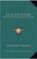 De La Vie Future: Au Point De Vue Socialiste (1850)(French)