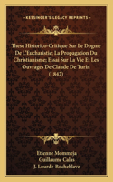 These Historico-Critique Sur Le Dogme De L'Eucharistie; La Propagation Du Christianisme; Essai Sur La Vie Et Les Ouvrages De Claude De Turin (1842)