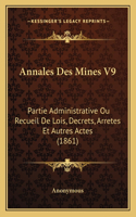 Annales Des Mines V9: Partie Administrative Ou Recueil De Lois, Decrets, Arretes Et Autres Actes (1861)(French)