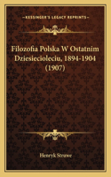 Filozofia Polska W Ostatnim Dziesiecioleciu, 1894-1904 (1907)