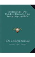 Die Iphigenien-Sage Und Ihre Dramatischen Bearbeitungen (1869)