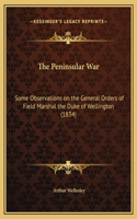 Peninsular War: Some Observations on the General Orders of Field Marshal the Duke of Wellington (1834)