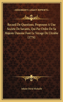 Recueil De Questions, Proposees A Une Societe De Savants, Qui Par Ordre De Sa Majeste Danoise Font Le Voyage De L'Arabie (1774)
