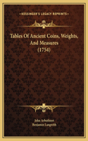 Tables Of Ancient Coins, Weights, And Measures (1754)