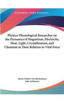 Physico-Physiological Researches on the Dynamics of Magnetism, Electricity, Heat, Light, Crystallization, and Chemism in Their Relation to Vital Force