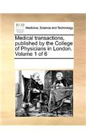 Medical Transactions, Published by the College of Physicians in London. Volume 1 of 6