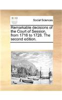 Remarkable Decisions of the Court of Session, from 1716 to 1728. the Second Edition.