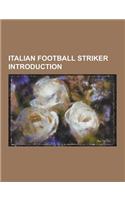 Italian Football Striker Introduction: Alessandro Diamanti, Fabrizio Miccoli, Sergio Floccari, Pietro Paolo Virdis, Giampaolo Pazzini, Corrado Grabbi,(English)