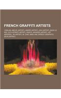 French Graffiti Artists: 123klan, Above (Artist), Andre (Artist), Ash (Artist), Blek Le Rat, C215 (Street Artist), Darco, Invader (Artist), Jef(English)