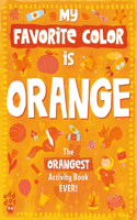 My Favorite Color Activity Book: Orange