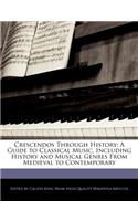 Crescendos Through History: A Guide to Classical Music, Including History and Musical Genres from Medieval to Contemporary