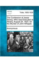 Confession of Jesse Strang, Who Was Executed at Albany, August 24, 1827, for the Murder of John Whipple